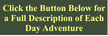 Click the Button Below for a Full Description of Each Day Adventure
